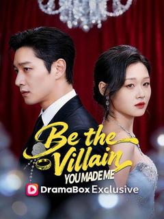 Be the Villain You Made Me